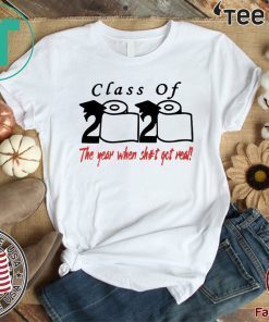 Toilet paper Class of 2020 the year when shit got real Limited Edition T-Shirt