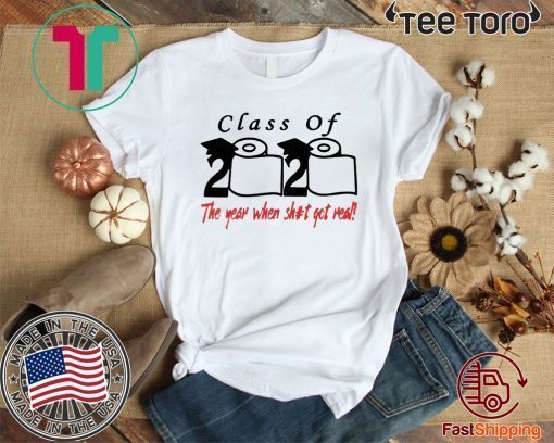 Toilet paper Class of 2020 the year when shit got real Limited Edition T-Shirt