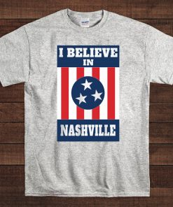 I Believe In Nashville Shirt - Stand With Nashville 2020 T-Shirt