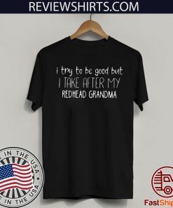 Try good take after redhead grandma Limited Edition T-Shirt