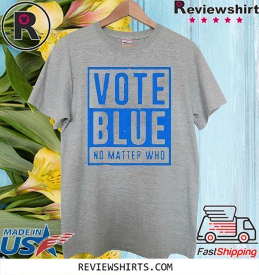 Vote Blue 2020 Shirt No Matter Who