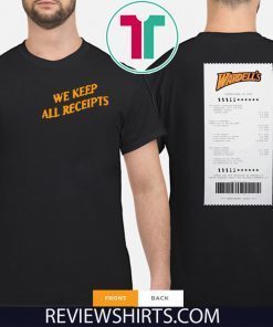 WE KEEP ALL RECEIPTS SHIRT Wardell’s Receipts