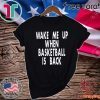 Wake Me Up When Basketball Is Back Official T-Shirt