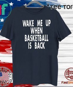 Wake Me Up When Basketball Is Back Official T-Shirt