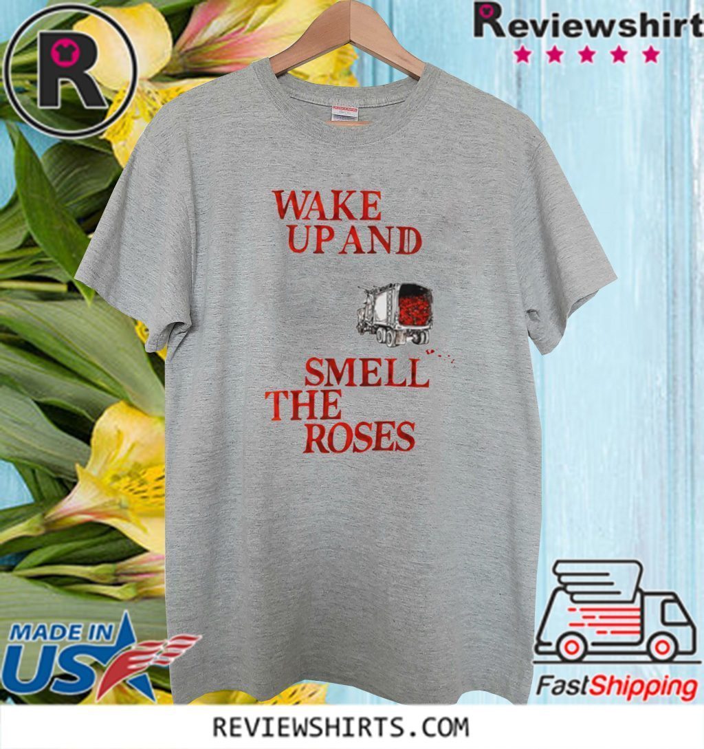 Wake Up and Smell The Roses Funny T-Shirt