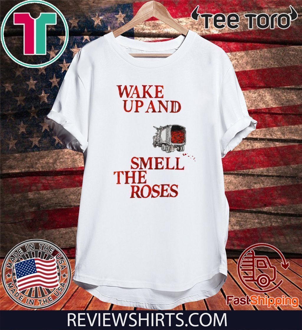 Wake Up and Smell The Roses Funny T-Shirt