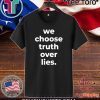We Choose Truth Over Lies Joe Biden T-Shirt