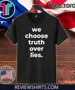 We Choose Truth Over Lies Joe Biden T-Shirt