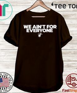 We ain’t for everyone 2020 T-Shirt