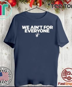 We ain’t for everyone 2020 T-Shirt