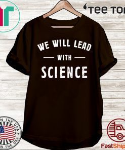 We will lead with science 2020 T-Shirt