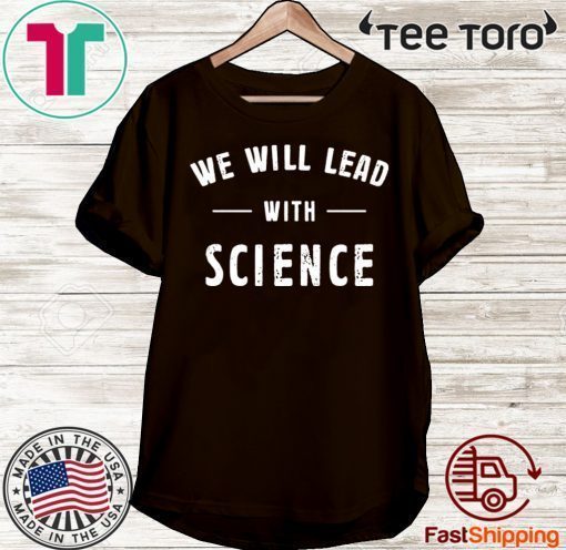 We will lead with science 2020 T-Shirt