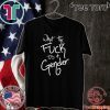 What The Fuck Is A Gender For T-Shirt