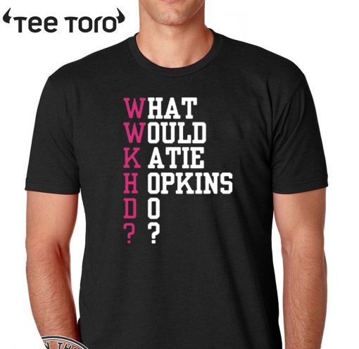 What Would Katie Hopkins Do 2020 T-Shirt