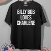 2020 Billy Bob Loves Charlene For T-Shirt