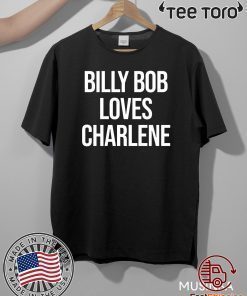 2020 Billy Bob Loves Charlene For T-Shirt