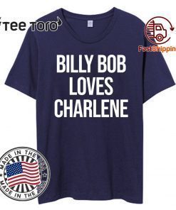 2020 Billy Bob Loves Charlene For T-Shirt