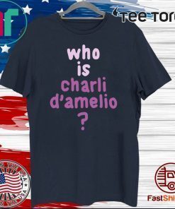 Who Is Charli Damelio Official T-Shirt
