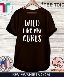 Wild Like My Curls Curly Haired Official T-Shirt