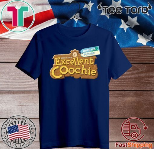 Yeah I Have Excellent Coochie Date Me Please 2020 T-Shir
