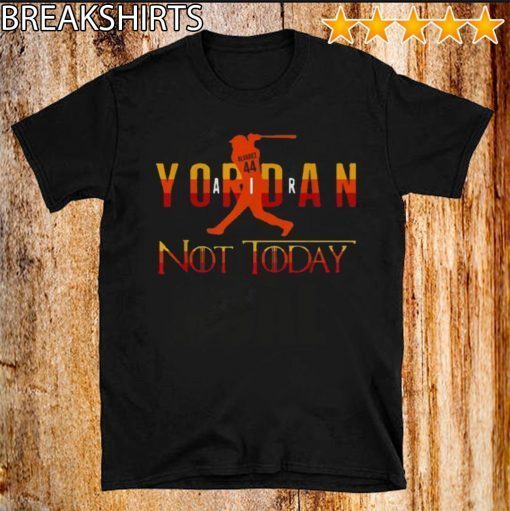 Yordan Alvarez Air Yordan Not Today Got 2020 T-Shirt