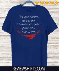 You’re More Than A Test Shirt T-Shirt