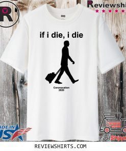 i Die Coronacation 2020 T-Shirt - If I die Shirt