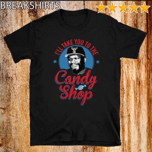 i take you to the candy shop for t-shirt