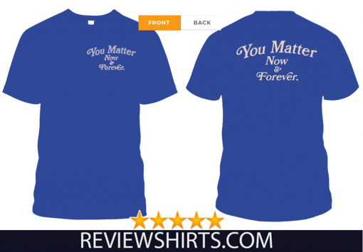 You Matter Now And Forever 2020 T-Shirt