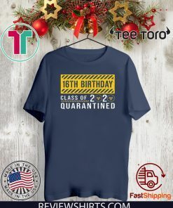 16th Birthday Class of 2020 Quarantined Shirts Shirt #Quarantined 16th Birthday