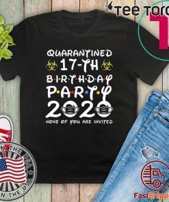 17th Birthday Shirt - Friends Birthday Shirt - Quarantine Birthday Shirt - Birthday Quarantine Shirt - 17th Birthday