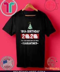18th Birthday 2020 - The Year When Shit Got Real #Quarantine Shirt - May Birthday 2020 T-Shirt