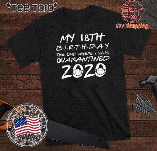 18th Birthday, Quarantine Tee Shirt , The One Where I Was Quarantined 2020 For T-Shirt