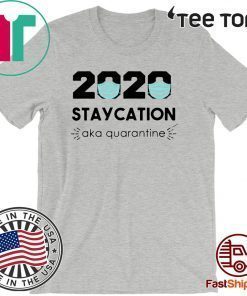 2020 Staycation AKA Quarantine Tee Shirts