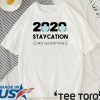 2020 Staycation AKA Quarantine Tee Shirts