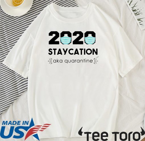 2020 Staycation AKA Quarantine Tee Shirts