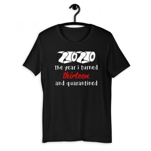 The Year I Turned Thirteen and Quarantined 2020 Tee Shirts