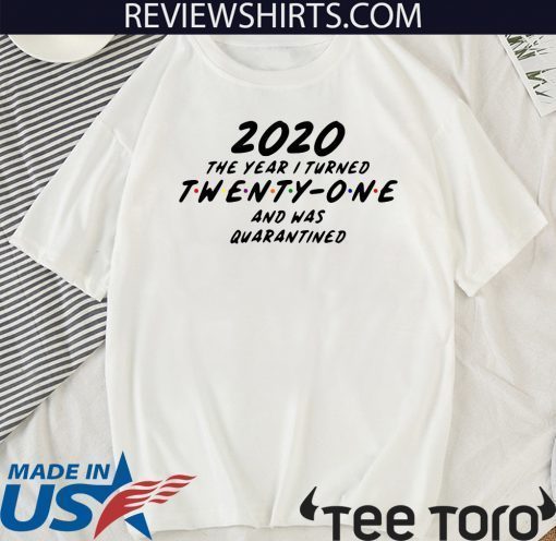 Twenty-One svg, 2020 the year I turned 21 and was quarantined 2020 T-Shirt