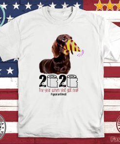 2020 the year when shit got real Dachshund Official T-Shirt