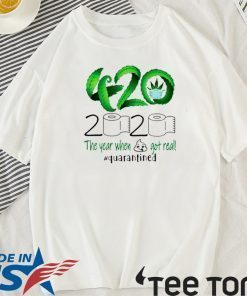 2020 the year when shit got real #quarantined 420 Cannabis T-Shirt Toilet Paper