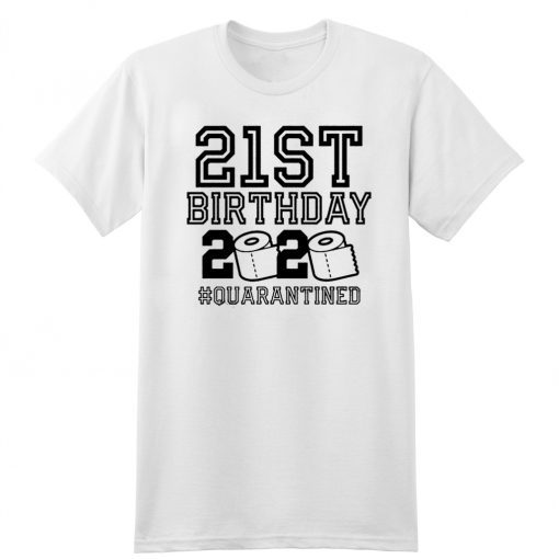 21st Birthday Quarantined Shirt - #Quarantined2020 21st Birthday T-Shirt