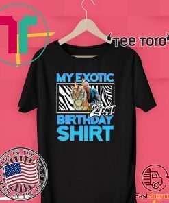 21st Birthday Shirt - Quarantine Birthday Shirts - Joe Exotic Birthday Tiger King Birthday TShirt - Bella Canvas