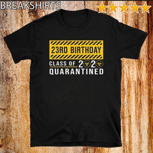 23rd Birthday Class of 2020 Quarantined T-Shirt #Quarantined Birthday