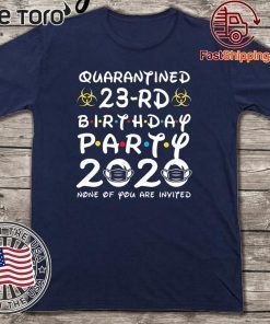 23rd Birthday Shirt - Friends Birthday Shirt - Quarantine Birthday Shirt - Birthday Quarantine Shirt - 23rd Birthday