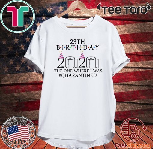 23th birthday Shirt - the one where i was quarantined Shirts - #quarantined Toilet Paper T-Shirt