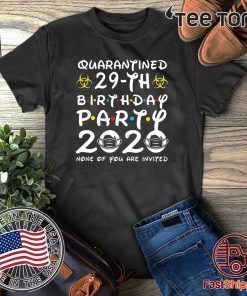 29th Birthday, Quarantine Shirt, The One Where I Was Quarantined 2020 T-Shirt - 29th Birthday Party 2020 None of You are Invited Shirt