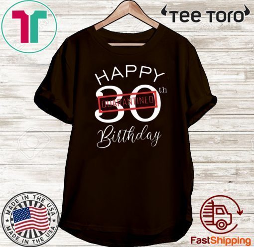 Happy 30th Quarantine Birthday T-Shirt