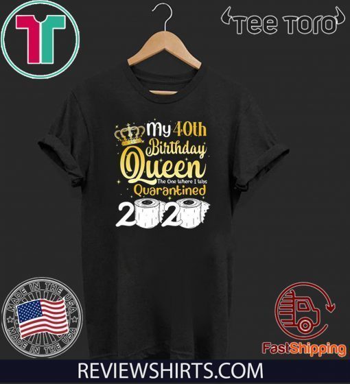 40th Birthday Queen The One Where I was Quarantined Birthday 2020 Official T-Shirt