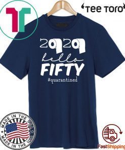 50th Birthday Quarantine 2020 Hello Fifty Shirt - Limited Edition