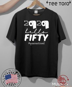 50th Birthday Quarantine 2020 Hello Fifty Shirt - Limited Edition